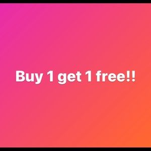 Buy 1 get one 1 free! Everything gotta go!
